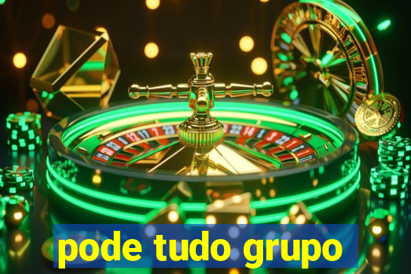 pode tudo grupo